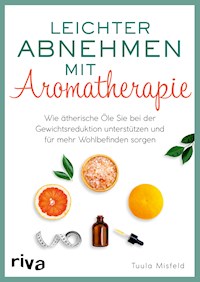 Leichter abnehmen mit Aromatherapie - Tuula Misfeld - E-Book