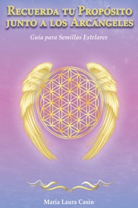 Recuerda tu Propósito junto a los Arcángeles - María Laura Casin - E-Book