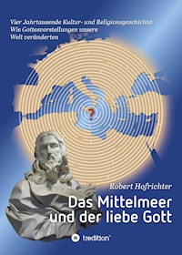 Das Mittelmeer und der liebe Gott - Robert Hofrichter Dr. - E-Book