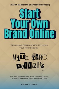 Start Your Own Brand Online With ZERO Dollars:: - Mackey J. Farris - E-Book