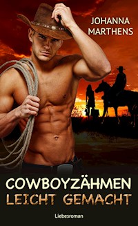 Cowboyzähmen leicht gemacht - Johanna Marthens - E-Book