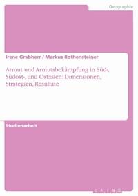 Armut und Armutsbekämpfung in Süd-, Südost-, und Ostasien: Dimensionen, Strategien, Resultate - Irene Grabherr - E-Book
