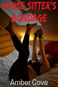 House Sitter’s Bondage - Amber Cove - E-Book