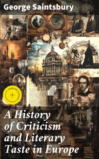 A History of Criticism and Literary Taste in Europe - George Saintsbury - E-Book