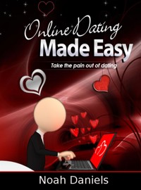 Online Dating Made Easy - Noah Daniels - E-Book