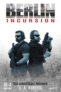 Berlin Incursion – Das unsichtbare Netzwerk - C. A. Roberts - E-Book