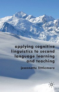 Applying Cognitive Linguistics to Second Language Learning and Teaching - Jeannette Littlemore - E-Book