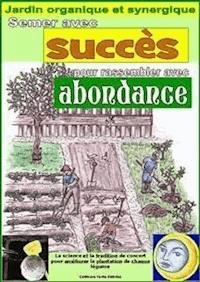 Semer avec succès pour rassembler avec abundance.   Jardin organique et synergique - Bruno Del Medico - E-Book