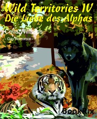 Wild Territories IV - Die Liebe des Alphas - Celia Williams - E-Book