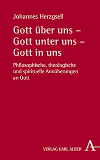 Gott über uns – Gott unter uns – Gott in uns - Johannes Herzgsell - E-Book