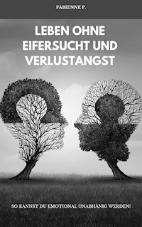 Leben ohne Eifersucht und Verlustangst - Fabienne P. - E-Book