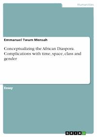 Conceptualizing the African Diaspora. Complications with time, space, class and gender - Emmanuel Twum Mensah - E-Book