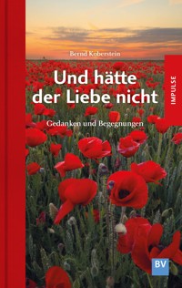 Und hätte der Liebe nicht - Bernd Koberstein - E-Book