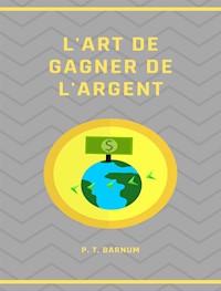 L'art de gagner de l'argent (traduit) - P.t. Barnum - E-Book