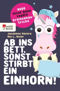 Ab ins Bett, sonst stirbt ein Einhorn! - Johannes Hayers - E-Book