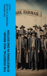 The Essential Max Brand - 29 Westerns in One Edition - Max Brand - E-Book