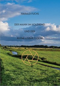 Der Mann im Holzhemd und der kleine Eisbär Flocke - Harald Fuchs - E-Book