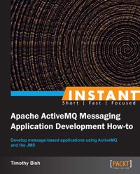 Instant Apache ActiveMQ Messaging Application Development How-to - Timothy Bish - E-Book