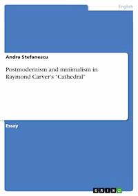 Postmodernism and minimalism in Raymond Carver's "Cathedral" - Andra Stefanescu - E-Book