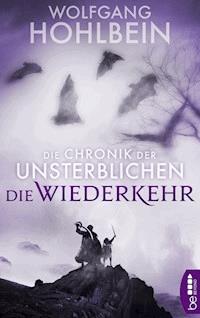 Die Chronik der Unsterblichen - Die Wiederkehr - Wolfgang Hohlbein - E-Book
