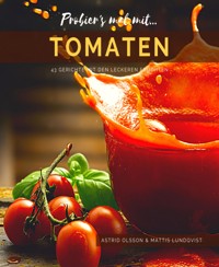 Probier's mal mit...Tomaten - 43 Gerichte mit den leckeren Früchten - Mattis Lundqvist - E-Book