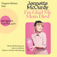 I'm Glad My Mom Died - Meine Befreiung aus einer toxischen Mutter-Tochter-Beziehung (Ungekürzte Lesung) - Jennette McCurdy - Hörbuch