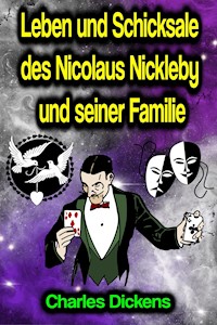 Leben und Schicksale des Nicolaus Nickleby und seiner Familie - Charles Dickens. - E-Book