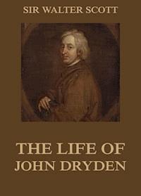The Life Of John Dryden - Sir Walter Scott - E-Book
