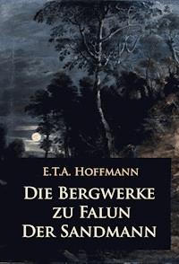 Die Bergwerke zu Falun – Der Sandmann - E.T.A. Hoffmann - E-Book