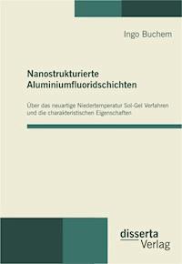 Nanostrukturierte Aluminiumfluoridschichten - Ingo Buchem - E-Book