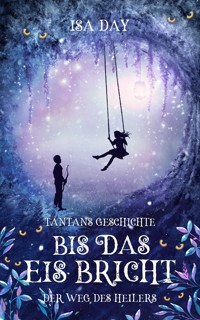 Bis das Eis bricht: Tantans Geschichte - Der Weg des Heilers - Band 3 - Isa Day - E-Book