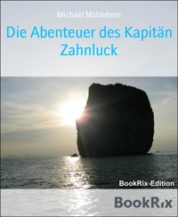 Die Abenteuer des Kapitän Zahnluck - Michael Mühlehner - kostenlos E-Book