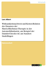 Wirksamkeitsnachweis und Kosten-Relation des Einsatzes der Matrix-Rhythmus-Therapie in der Automobilindustrie, am Beispiel der DaimlerChrysler AG am Standort Sindelfingen - Lars Albert - E-Book