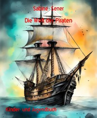Die Welt der Piraten - Sabine Sener - E-Book