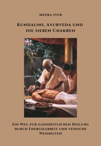 Kundalini, Ayurveda und die sieben Chakren - Meera Iyer - E-Book