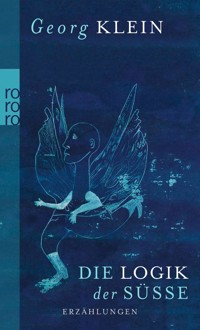 Die Logik der Süße - Georg Klein - E-Book