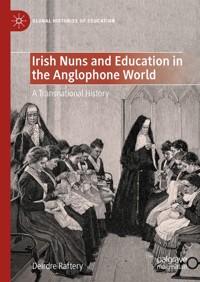 Irish Nuns and Education in the Anglophone World - Deirdre Raftery - E-Book