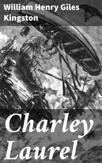 Charley Laurel - William Henry Giles Kingston - E-Book