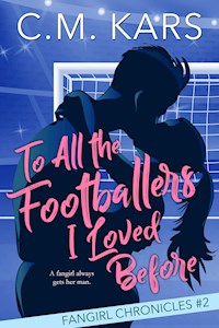 To All the Footballers I Loved Before - C.M. Kars - E-Book