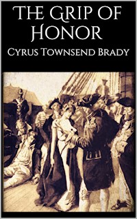 The Grip of Honor - Cyrus Townsend Brady - E-Book