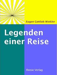 Legenden einer Reise - Eugen Gottlob Winkler - E-Book
