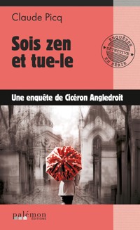 Sois zen et tue-le - Cicéron Angledroit - E-Book