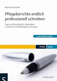 Pflegeberichte endlich professionell schreiben - Angela Paula Löser - E-Book