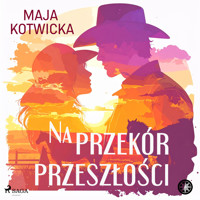 Na przekór przeszłości - Maja Kotwicka - Hörbuch