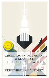Grundlagen der Moral – 3 klassische philosophische Werke - Baruch Spinoza - E-Book