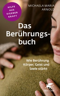 Das Berührungsbuch (Fachratgeber Klett-Cotta, Bd.) - Michaela Maria Arnold - E-Book