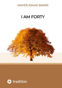 I am forty - Maher Asaad Baker - E-Book