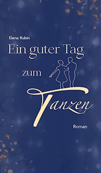 Ein guter Tag zum Tanzen - Elena Rubin - E-Book