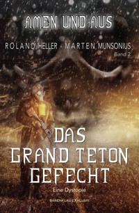 Amen und Aus, Band 2: – Das Grand-Teton-Gefecht – Eine Dystopie - Roland Heller - E-Book
