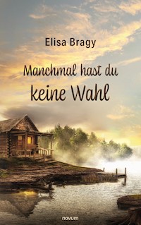 Manchmal hast du keine Wahl - Elisa Bragy - E-Book